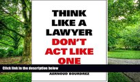 Big Deals  Think Like a Lawyer Don t Act Like One: The Essential Rules for the Smart Negotiator