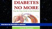 READ  Diabetes No More: Step By Step Guide to End Diabetes  BOOK ONLINE
