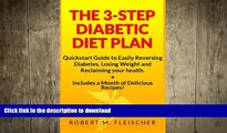 FAVORITE BOOK  The 3-Step Diabetic Diet Plan: Quickstart Guide to Easily Reversing Diabetes,