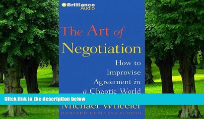 Big Deals  The Art of Negotiation: How to Improvise Agreement in a Chaotic World  Free Full Read