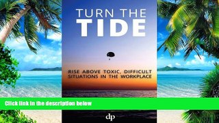 Big Deals  Turn the Tide: Rise Above Toxic, Difficult Situations in the Workplace  Free Full Read