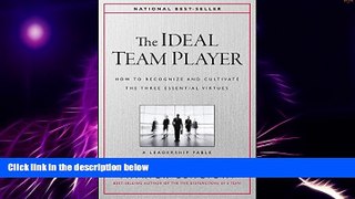 Big Deals  The Ideal Team Player: How to Recognize and Cultivate The Three Essential Virtues  Free