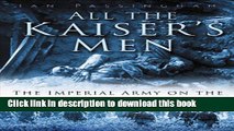 Read All the Kaiser s Men: The Life and Death of the German Army on the Western Front 1914-1918