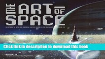 Read The Art of Space: The History of Space Art, from the Earliest Visions to the Graphics of the