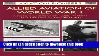 Download Allied Aviation of World War I: A Pictorial History of Allied Aviators and Aircraft of
