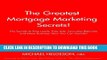 [PDF] The Greatest Mortgage Marketing Secrets!: The Secrets to Free Leads, Free Ads, Non-stop