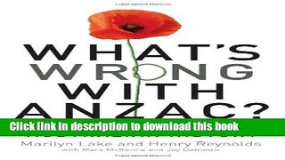 Read What s Wrong with ANZAC?: The Militarisation of Australian History  PDF Free