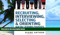 Big Deals  Recruiting, Interviewing, Selecting   Orienting New Employees (Recruiting,