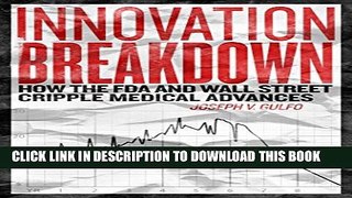 [PDF] Innovation Breakdown: How the FDA and Wall Street Cripple Medical Advances Popular Colection