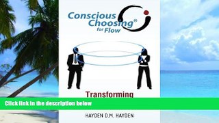 Must Have PDF  Conscious Choosing for Flow: Transforming Conflict Into Creativity  Best Seller