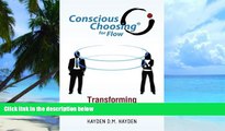Must Have PDF  Conscious Choosing for Flow: Transforming Conflict Into Creativity  Best Seller