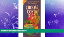 READ book  Choose Costa Rica: A Guide to Retirement and Investment (Choose Costa Rica for