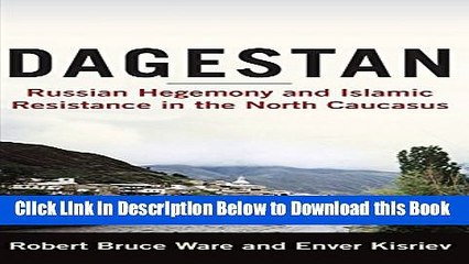 Download Video: [Best] Dagestan: Russian Hegemony and Islamic Resistance in the North Caucasus Online Ebook