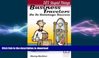 FAVORIT BOOK 101 Stupid Things Business Travelers Do To Sabotage Success READ PDF FILE ONLINE