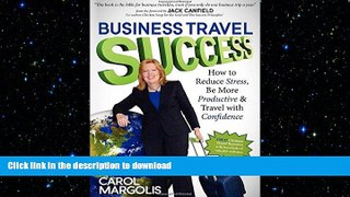 READ THE NEW BOOK Business Travel Success: How to Reduce Stress, Be More Productive and Travel