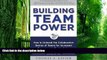 Big Deals  Building Team Power: How to Unleash the Collaborative Genius of Teams for Increased