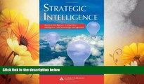 Must Have  Strategic Intelligence: Business Intelligence, Competitive Intelligence, and Knowledge