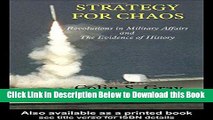 [Download] Strategy for Chaos: Revolutions in Military Affairs and the Evidence of History