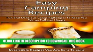 [PDF] Easy Camping Recipes: Fun and Delicious Camp Fire Recipes To Keep You Warm, Full and Happy