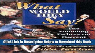 [Best] What Would They Say?: The Founding Fathers on the Current Issues Online Ebook