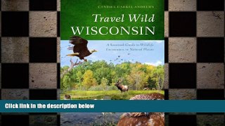 FREE PDF  Travel Wild Wisconsin: A Seasonal Guide to Wildlife Encounters in Natural Places READ