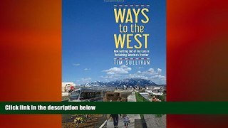 Free [PDF] Downlaod  Ways to the West: How Getting Out of Our Cars Is Reclaiming America s