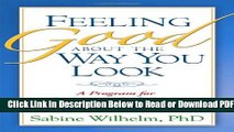 [Get] Feeling Good about the Way You Look: A Program for Overcoming Body Image Problems Free Online