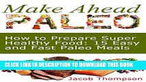 [PDF] Make Ahead Paleo: How to Prepare Super Healthy Food: 15 Easy and Fast Paleo Meals (Make