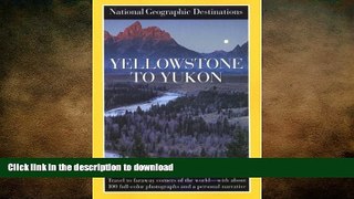 FAVORIT BOOK Yellowstone to Yukon: National Geographic Destinations Series READ PDF FILE ONLINE