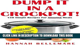 [PDF] DUMP IT IN A CROCKPOT: 150 Simple Recipes For Amazing Meals (Plus BONUS COOKBOOK - Just