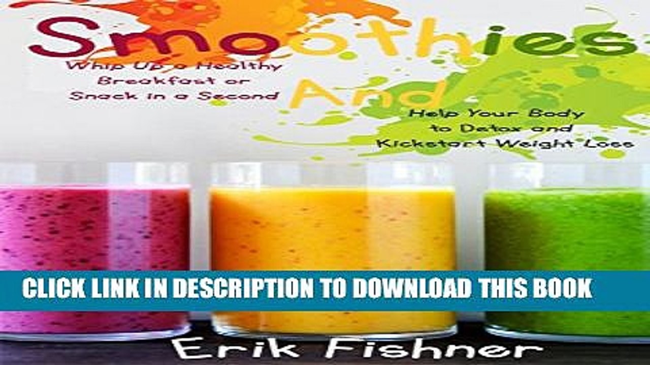 [PDF] Smoothies: Whip Up a Healthy Breakfast or Snack in a Second and Help Your Body to Detox and