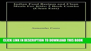[PDF] Indian Food Recipes and Clean Meals For Kids: 2 Book Combo (Clean Eats) Popular Online