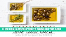 [PDF] Cooking with Olive Oil 2: Simply Delicious Olive Oil Cooking with Over 50 Olive Oil Recipes