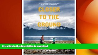 READ THE NEW BOOK Closer to the Ground: An Outdoor Family s Year on the Water, In the Woods and at