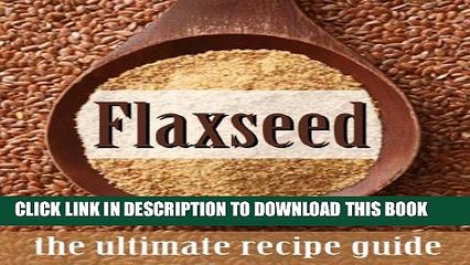 [PDF] Flax Seed :The Ultimate Recipe Guide Full Colection