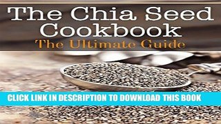 [PDF] The Chia Seed Cookbook: The Ultimate Guide Popular Colection