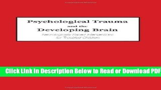 [Get] Psychological Trauma and the Developing Brain: Neurologically Based Interventions for