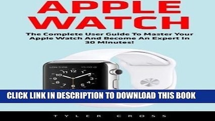 [PDF] Apple Watch: The Complete User Guide To Master Your Apple Watch And Become An Expert In 30