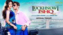 Luckhnowi Ishq movie trailer | Adhyayan Suman | Karishma Kotak