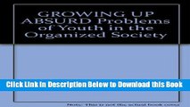 [Best] GROWING UP ABSURD Problems of Youth in the Organized Society Free Ebook