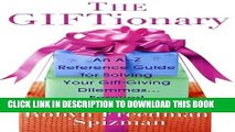 [PDF] The Giftionary: An A-Z Reference Guide for Solving Your Gift-Giving Dilemmas . . . Forever!