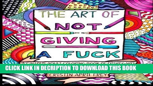 [PDF] The Art of Not Giving a Fuck: A Callous Adult Coloring Book of Disregard Full Online