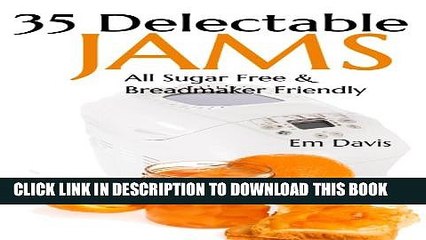 [PDF] 35 Delectable Jam Recipes: All Sugar Free and Breadmaker Friendly Full Online