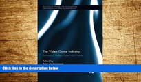 Must Have  The Video Game Industry: Formation, Present State, and Future (Routledge Studies in