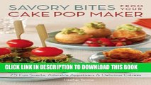 [PDF] Savory Bites From Your Cake Pop Maker: 75 Fun Snacks, Adorable Appetizers and Delicious