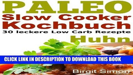 Download Video: [PDF] Paleo Slow Cooker Kochbuch: 30 leckere Low Carb Rezepte - Huhn (German Edition) Popular