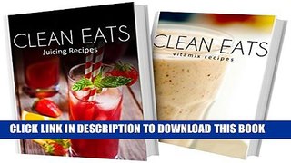 [PDF] Juicing Recipes and Vitamix Recipes: 2 Book Combo (Clean Eats) Popular Colection