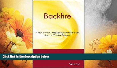 READ FREE FULL  Backfire: Carly Fiorina s High-Stakes Battle for the Soul of Hewlett-Packard