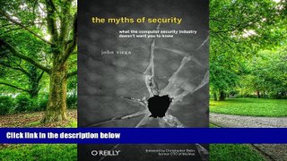 Big Deals  The Myths of Security: What the Computer Security Industry Doesn t Want You to Know