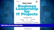 Must Have  Business Leadership for IT Projects  READ Ebook Full Ebook Free